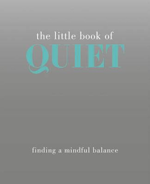 The Little Book of Quiet: Finding a Mindful Balance (Little Books)