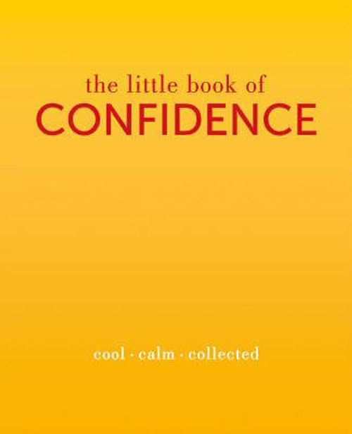 The Little Book of Confidence: Cool. Calm. Collected (The Little Books)