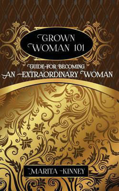 Grown Woman 101: Guide for Becoming an Extraordinary Woman