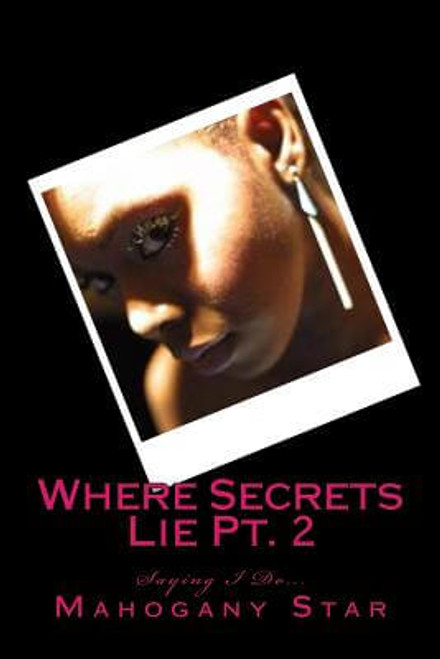 Where Secrets Lie Pt. 2: Saying I Do (Volume 1)