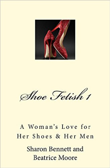Shoe Fetish 1: A Woman&rsquo;s Love for Her Shoes & Her Men