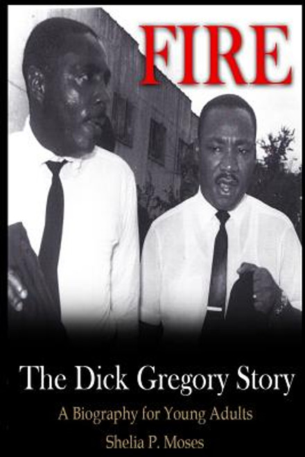 Fire, The Dick Gregory Story: A Biography for Young Adults
