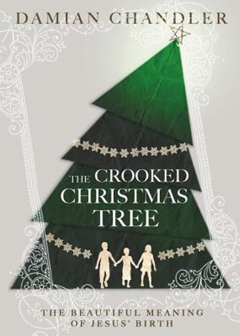 The Crooked Christmas Tree: The Beautiful Meaning of Jesus&rsquo; Birth