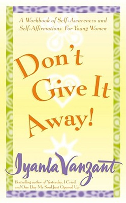 Don&rsquo;t Give It Away! : A Workbook Of Self-Awareness And Self-Affirmations For Young Women