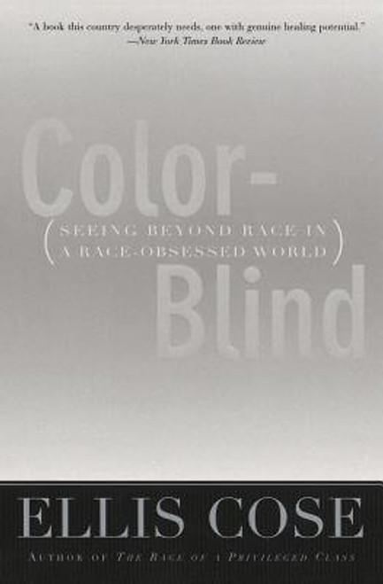 Color-Blind: Seeing Beyond Race In A Race-Obsessed World