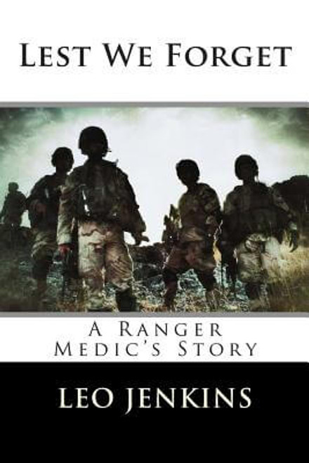 Lest We Forget: An Army Ranger Medic&rsquo;s Story