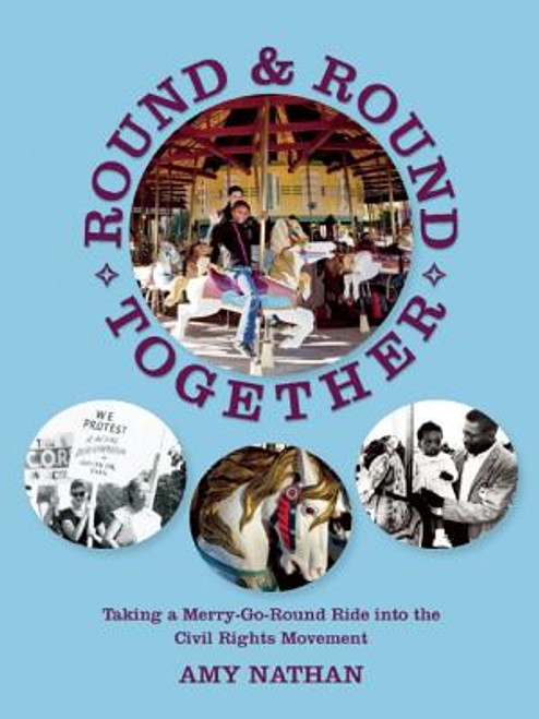 Round And Round Together: Taking A Merry-Go-Round Ride Into The Civil Rights Movement (The Nautilus Series)