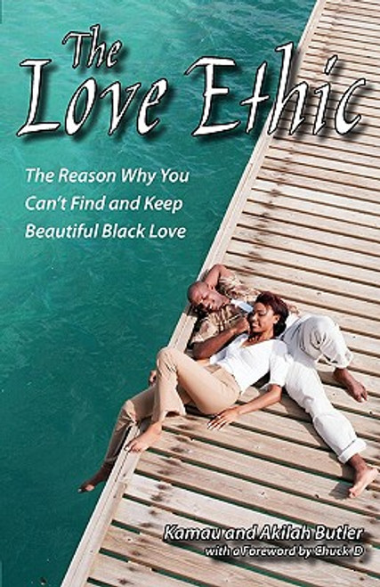 The Love Ethic: The Reason Why You Can&rsquo;t Find and Keep Beautiful Black Love