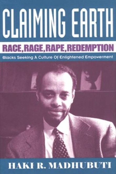 Claiming Earth: Race, Rage, Rape, Redemption: Blacks Seeking a Culture of Enlightened Empowerment