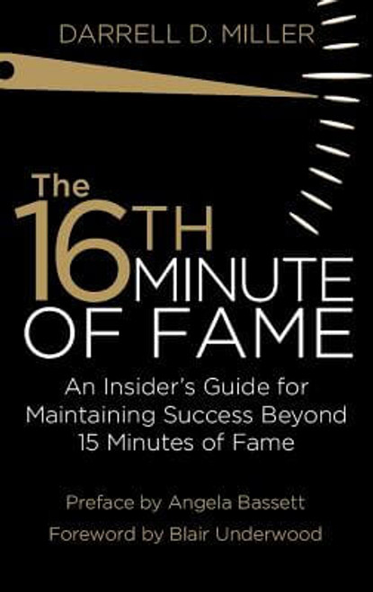 The 16th Minute of Fame: An Insider&rsquo;s Guide for Maintaining Success Beyond 15 Minutes of Fame