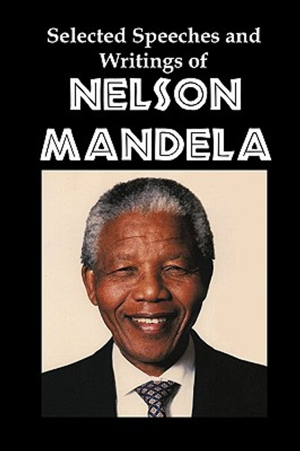 Selected Speeches and Writings of Nelson Mandela: The End of Apartheid in South Africa