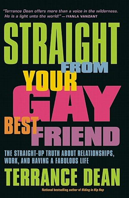 Straight From Your Gay Best Friend: The Straight-Up Truth About Relationships, Work, And Having A Fabulous Life