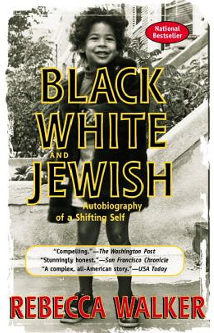 Black, White & Jewish: Autobiography Of A Shifting Self