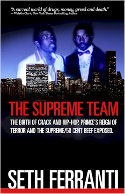 The Supreme Team: The Birth of Crack and Hip-Hop, Prince&rsquo;s Reign of Terror and The Supreme/50 Cent Beef Exposed (Street Legends)