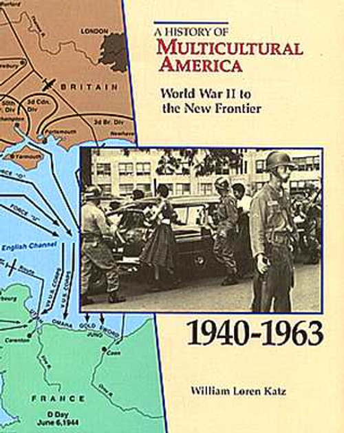 World War II to the New Frontier, 1940-1963 (History of Multicultural America)