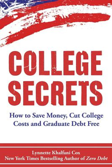 College Secrets: How to Save Money, Cut College Costs and Graduate Debt Free