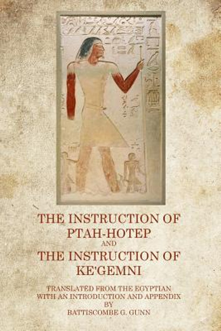 The Instruction of Ptah Hotep and the Instruction of Ke&rsquo;gemni