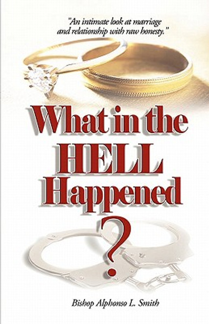 What In The Hell Happened?: An Intimate Look At Marriage And Relationship With Raw Honesty.