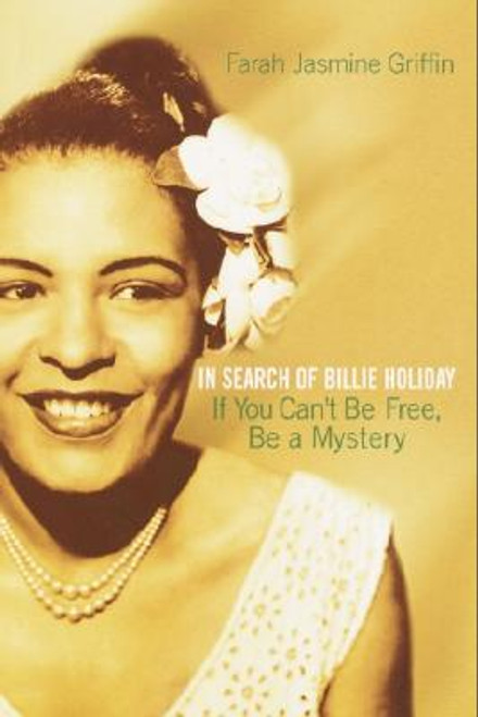 If You Can&rsquo;t Be Free, Be A Mystery: In Search Of Billie Holiday