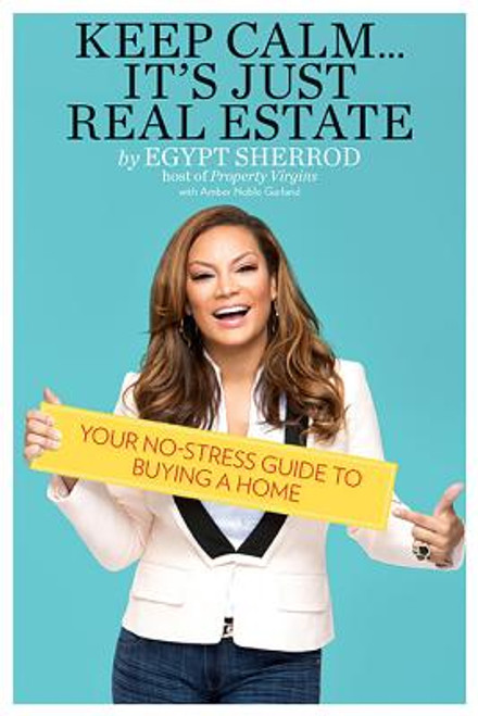 Keep Calm&hellip; It&rsquo;s Just Real Estate: Your No-Stress Guide to Buying a Home