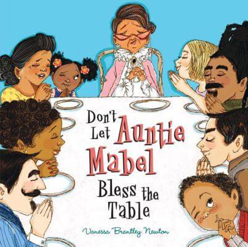 Don&rsquo;t Let Auntie Mabel Bless the Table