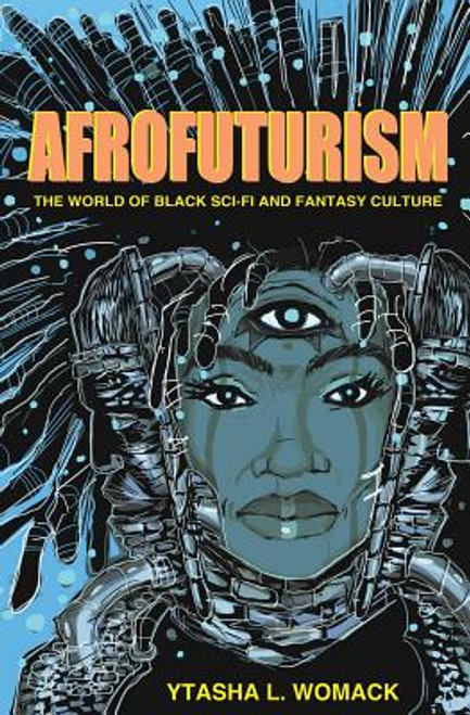 Afrofuturism: The World of Black Sci-Fi and Fantasy Culture