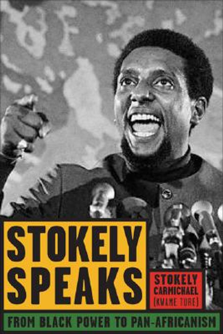 Stokely Speaks: From Black Power to Pan-Africanism