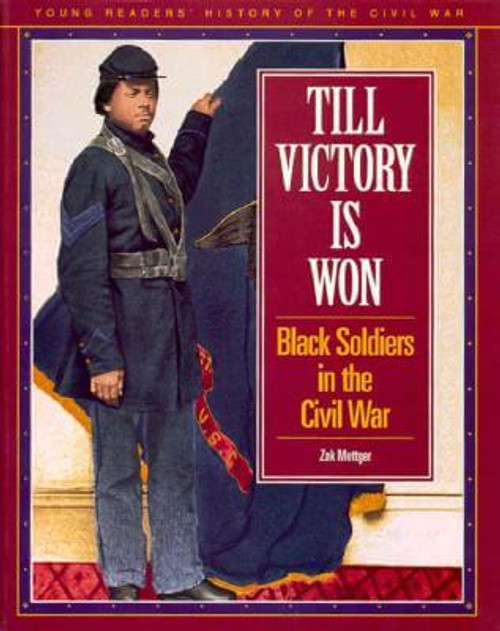 Till Victory Is Won: Black Soldiers in the Civil War (Young Reader&rsquo;s Hist- Civil War)