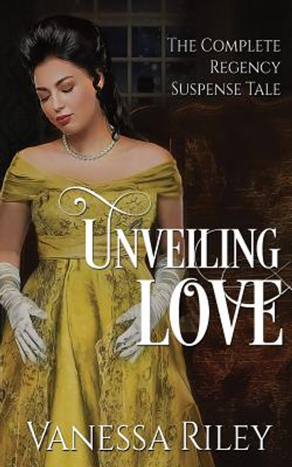 Unveiling Love: The Complete Regency Suspense Tale