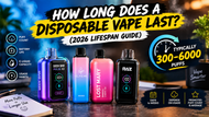 How Long Does a Disposable Vape Last? (2026 Lifespan Guide)