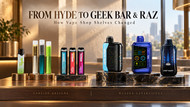 Hyde, Geek Bar & RAZ: How Vape Brands Changed