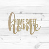 "Home Sweet Home" Unfinished Word, MDF Unfinished Cutout