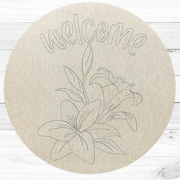 "Welcome" Lilies Engraved Round, Unfinished Craft Shape