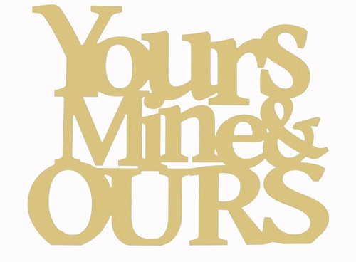 Yours, Mine, Ours Word Unfinished Cutout, Wooden Shape, MDF