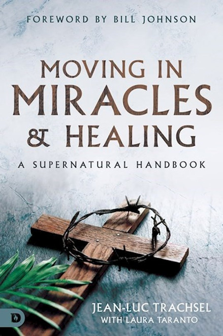 Moving in Miracles and Healing by Trachsel Jean-Luc