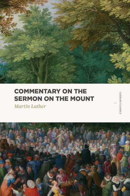 Commentary On The Sermon On The Mount by Luther Martin
