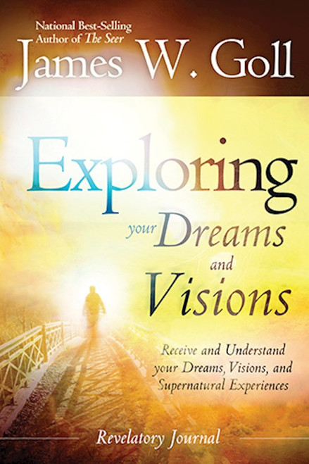 Exploring Your Dreams And Visions by Goll James W