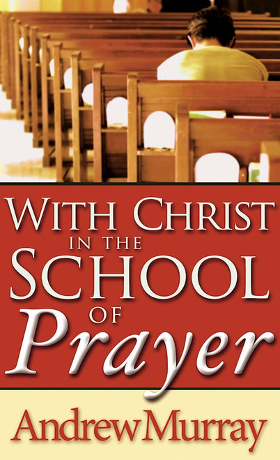 With Christ In The School Of Prayer by Murray Andrew