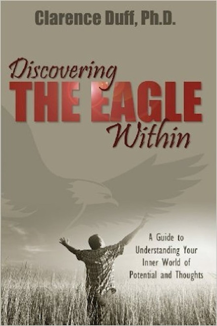 Discovering The Eagle Within by Duff Clarence