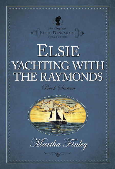 Elsie Yachting With The Raymonds #16 (The Original Elsie Dinsmore Collection) by Finley Martha