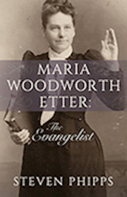 Maria Woodworth Etter: The Evangelist by Phipps Steven