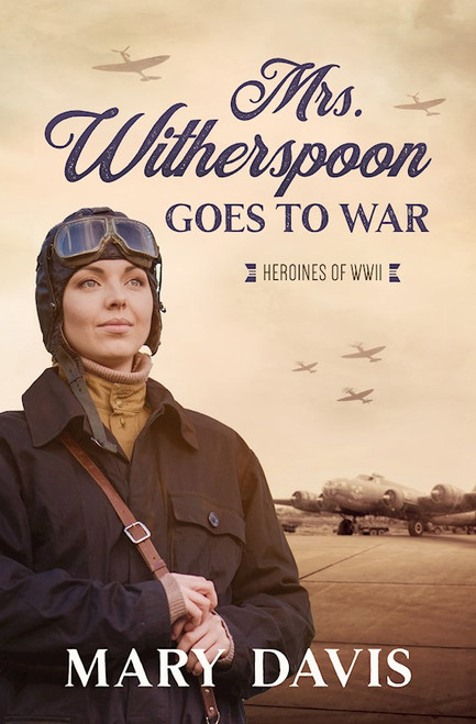 Mrs. Witherspoon Goes To War (Heroines Of WWII) by Davis Mary