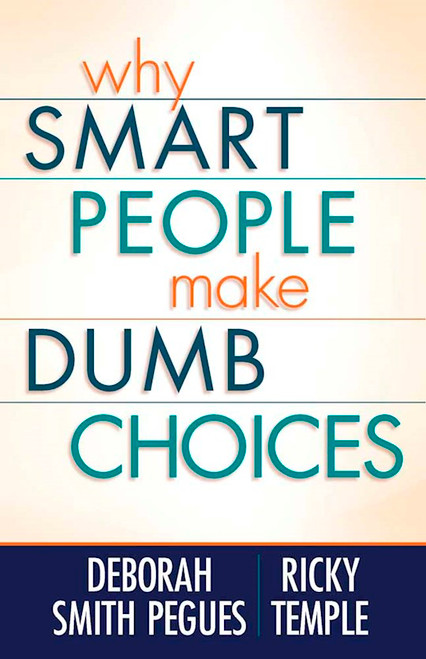Why Smart People Make Dumb Choices by Pegues/Temple