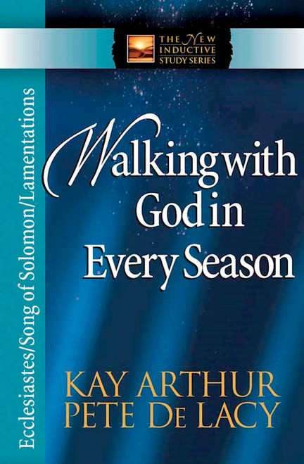 Walking With God In Every Season: Ecclesiastes Song of Solomon Lamentations (The New Inductive Study Series) by Arthur/DeLacy