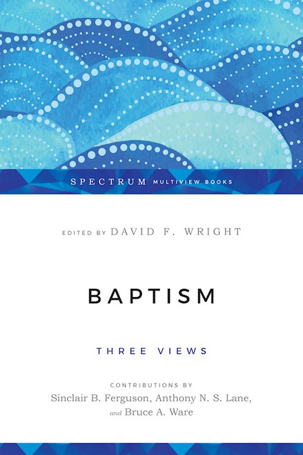 Baptism: Three Views by Wright David F