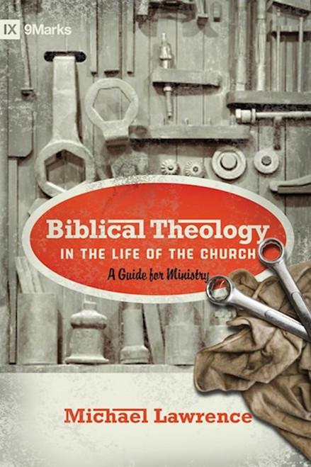 Biblical Theology In The Life Of The Church (9Marks) by Lawrence Michael