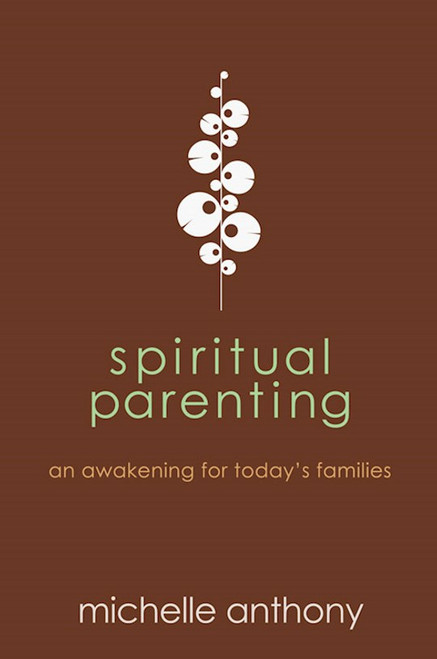 Spiritual Parenting by Anthony Michelle