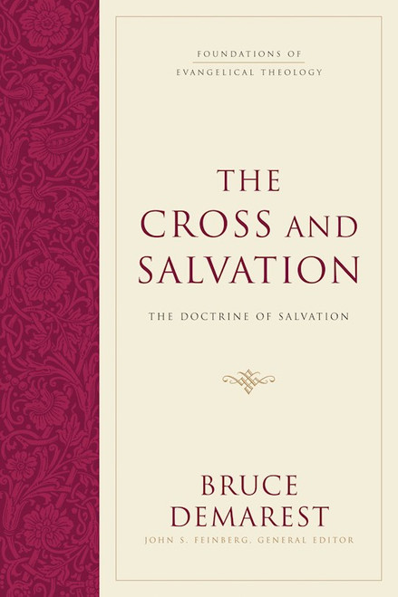 The Cross And Salvation: The Doctrine Of God (Foundations Of Evangelical Theology) by Demarest Bruce