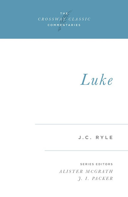 Luke (Crossway Classic Commentaries) by Ryle J C