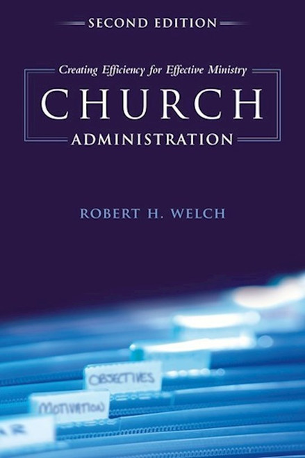 Church Administration (Second Edition) by Welch Robert